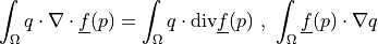 \int_{\Omega} q \cdot \nabla \cdot \ul{f}(p) =
\int_{\Omega} q \cdot \text{div} \ul{f}(p) \mbox{ , }
\int_{\Omega} \ul{f}(p) \cdot \nabla q