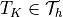 T_K \in \Tcal_h