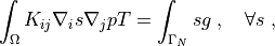 \int_{\Omega} K_{ij} \nabla_i s \nabla_j p T
= \int_{\Gamma_N} s g
\;, \quad \forall s \;,