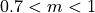 0.7 < m < 1