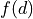 f(d)