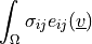 \int_{\Omega} \sigma_{ij} e_{ij}(\ul{v})