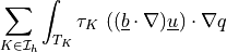 \sum_{K \in \Ical_h}\int_{T_K} \tau_K\ ((\ul{b} \cdot
\nabla) \ul{u}) \cdot \nabla q