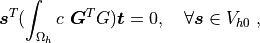 \bm{s}^T (\int_{\Omega_h} c\ \bm{G}^T G) \bm{t} = 0, \quad
\forall \bm{s} \in V_{h0} \;,