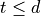 t \leq d