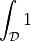 \int_{\cal{D}} 1