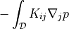 - \int_{\cal{D}} K_{ij} \nabla_j p