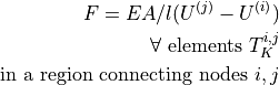 F = EA / l (U^{(j)} - U^{(i)})\\ \quad \forall \mbox{
elements } T_K^{i,j}\\ \mbox{ in a region connecting nodes } i, j