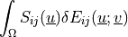 \int_{\Omega} S_{ij}(\ul{u}) \delta E_{ij}(\ul{u};\ul{v})