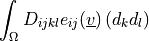 \int_{\Omega} D_{ijkl} e_{ij}(\ul{v}) \left(d_k d_l\right)