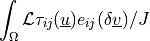 \int_{\Omega} \mathcal{L}\tau_{ij}(\ul{u})
e_{ij}(\delta\ul{v})/J