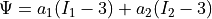 \Psi
= a_1 (I_1 - 3) + a_2 (I_2 - 3)