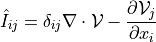 \hat{I}_{ij} = \delta_{ij} \nabla \cdot \Vcal - {\partial
\Vcal_j \over \partial x_i}