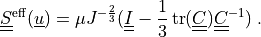 \ull{S}\eff(\ul{u}) = \mu J^{-\frac{2}{3}}(\ull{I}
- \frac{1}{3}\tr(\ull{C}) \ull{C}^{-1})
\;.