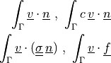 \int_{\Gamma} \ul{v} \cdot \ul{n} \mbox{ , } \int_{\Gamma}
c\, \ul{v} \cdot \ul{n}\\ \int_{\Gamma} \ul{v} \cdot
(\ull{\sigma}\, \ul{n}) \mbox{ , } \int_{\Gamma} \ul{v} \cdot
\ul{f}