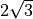 2\sqrt{3}
