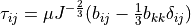 \tau_{ij} = \mu
J^{-\frac{2}{3}}(b_{ij} - \frac{1}{3}b_{kk}\delta_{ij})