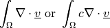 \int_{\Omega} \nabla \cdot \ul{v} \mbox { or }
\int_{\Omega} c \nabla \cdot \ul{v}