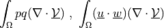 \int_{\Omega} p q (\nabla \cdot \ul{\Vcal}) \mbox{ , }
\int_{\Omega} (\ul{u} \cdot \ul{w}) (\nabla \cdot \ul{\Vcal})
