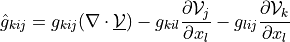 \hat{g}_{kij} = g_{kij}(\nabla \cdot \ul{\Vcal}) -
g_{kil}{\partial \Vcal_j \over \partial x_l} - g_{lij}{\partial
\Vcal_k \over \partial x_l}