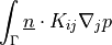 \int_{\Gamma} \ul{n} \cdot K_{ij} \nabla_j p