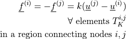 \ul{f}^{(i)} = - \ul{f}^{(j)} = k (\ul{u}^{(j)} -
\ul{u}^{(i)})\\ \quad \forall \mbox{ elements } T_K^{i,j}\\ \mbox{
in a region connecting nodes } i, j