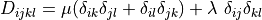 D_{ijkl} = \mu (\delta_{ik} \delta_{jl}+\delta_{il}
\delta_{jk}) + \lambda \ \delta_{ij} \delta_{kl}