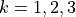 k=1, 2, 3