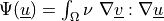 \Psi(\ul{u}) = \int_{\Omega} \nu\
\nabla \ul{v} : \nabla \ul{u}
