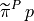 \widetilde\pi^P\,p