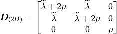 {\bm D}_{(2D)} = \begin{bmatrix} \widetilde\lambda + 2\mu &
\widetilde\lambda & 0\\ \widetilde\lambda & \widetilde\lambda + 2\mu &
0\\ 0 & 0 & \mu \end{bmatrix}