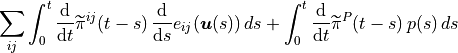 \sum_{ij} \int_0^t {\mathrm{d} \over \mathrm{d} t}
\widetilde\pi^{ij}(t-s)\, {\mathrm{d} \over \mathrm{d} s}
e_{ij}(\bm{u}(s))\,ds
+ \int_0^t {\mathrm{d} \over \mathrm{d} t}\widetilde\pi^P(t-s)\,p(s)\,ds