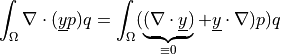 \int_{\Omega} \nabla \cdot (\ul{y} p) q = \int_{\Omega}
(\underbrace{(\nabla \cdot \ul{y})}_{\equiv 0} + \ul{y} \cdot
\nabla) p) q