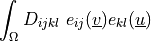 \int_{\Omega} D_{ijkl}\ e_{ij}(\ul{v}) e_{kl}(\ul{u})