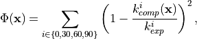 \Phi(\mathbf x) = \sum_{i \in \lbrace 0, 30, 60, 90\rbrace}
\left(1 - {k_{comp}^i(\mathbf x) \over k_{exp}^i}\right)^2,