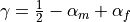 \gamma = \frac{1}{2} -
\alpha_m + \alpha_f