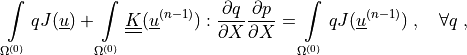 \intl{\Omega\suz}{} q J(\ul{u})
+ \intl{\Omega\suz}{} \ull{K}(\ul{u}\sunm) : \pdiff{q}{X} \pdiff{p}{X}
= \intl{\Omega\suz}{} q J(\ul{u}\sunm)
\;, \quad \forall q \;,