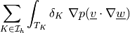 \sum_{K \in \Ical_h}\int_{T_K} \delta_K\ \nabla p (\ul{v}
\cdot \nabla \ul{w})