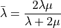 \bar\lambda = {2\lambda\mu \over \lambda + 2\mu}