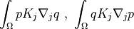 \int_{\Omega} p K_{j} \nabla_j q \mbox{ , } \int_{\Omega}
q K_{j} \nabla_j p